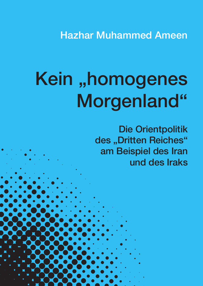 Ameen, Hazhar Muhammed: Kein &bdquo;homogenes Morgenland&ldquo;. Die Orientpolitik des...