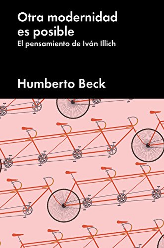 Beck, Humberto: Otra modernidad es posible: El pensamiento de Iv&aacute;n Illich, 2017