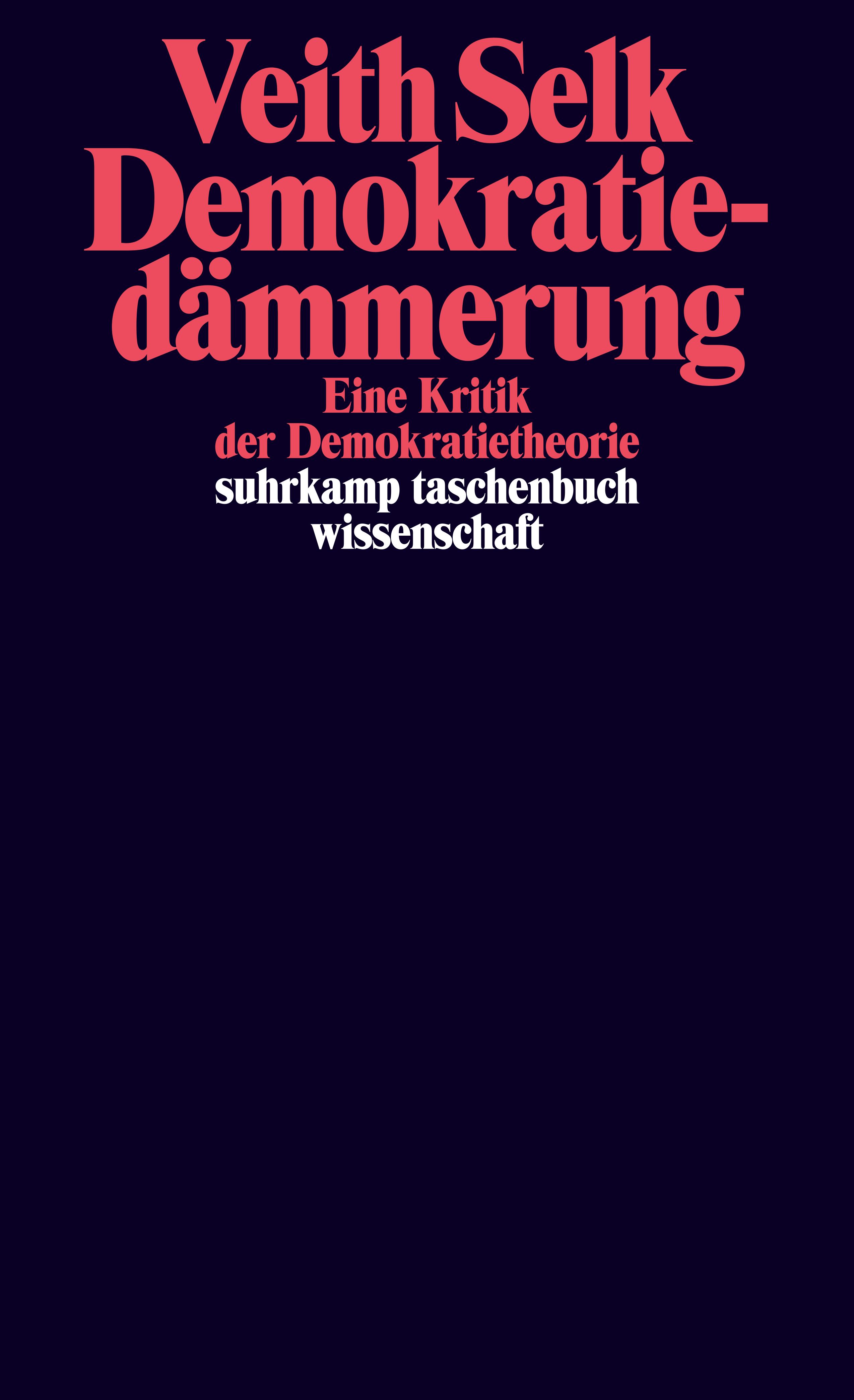 Selk, Veith: Demokratied&auml;mmerung. Eine Kritik der Demokratietheorie, 2023