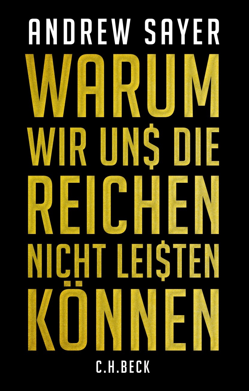 Sayer, Andrew: Warum wir uns die Reichen nicht leisten k&ouml;nnen, 2017